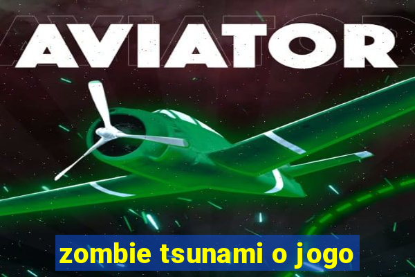 zombie tsunami o jogo